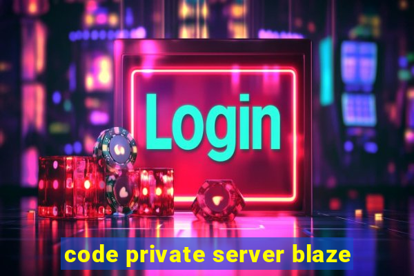 code private server blaze